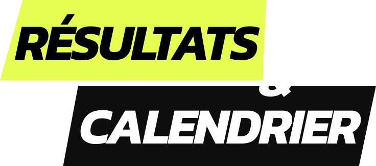 RÉSULTATS & CALENDRIER